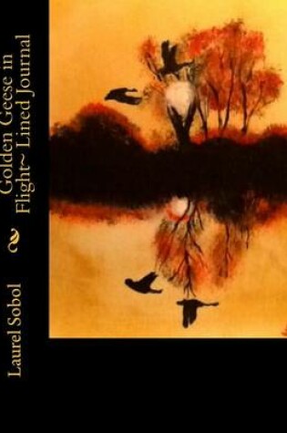 Cover of Golden Geese in Flight Lined Journal