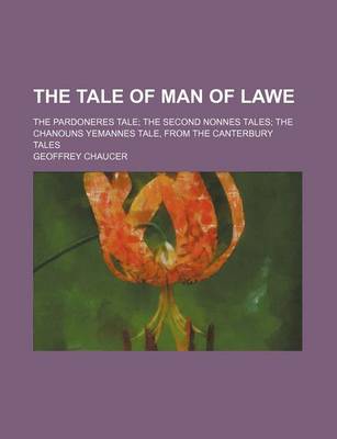 Book cover for The Tale of Man of Lawe; The Pardoneres Tale the Second Nonnes Tales the Chanouns Yemannes Tale, from the Canterbury Tales