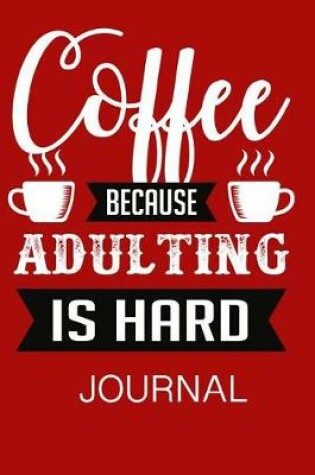 Cover of Coffee Because Adulting Is Hard Journal