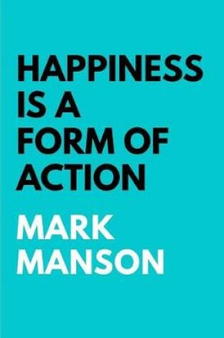 Cover of Mark Manson says Happiness is a Form of Action