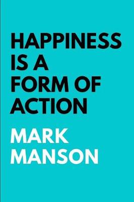 Book cover for Mark Manson says Happiness is a Form of Action