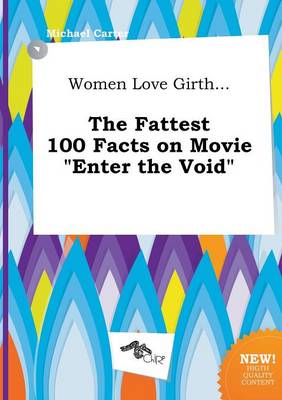 Book cover for Women Love Girth... the Fattest 100 Facts on Movie Enter the Void