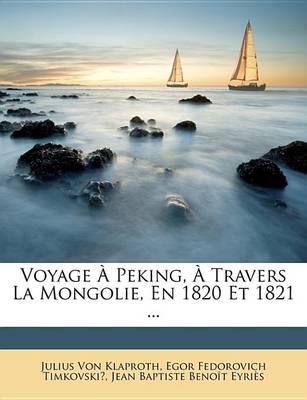 Book cover for Voyage Peking, Travers La Mongolie, En 1820 Et 1821 ...