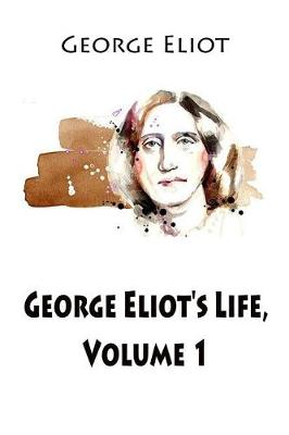 Book cover for George Eliot's Life, Volume 1