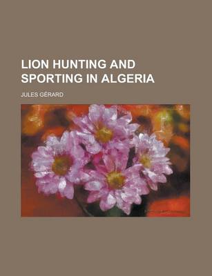 Book cover for Lion Hunting and Sporting in Algeria