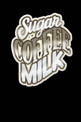 Cover of Sugar Coffee Milk