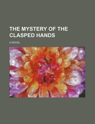 Book cover for The Mystery of the Clasped Hands; A Novel