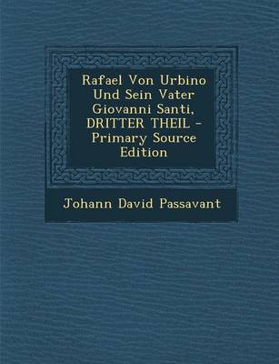 Book cover for Rafael Von Urbino Und Sein Vater Giovanni Santi, Dritter Theil - Primary Source Edition