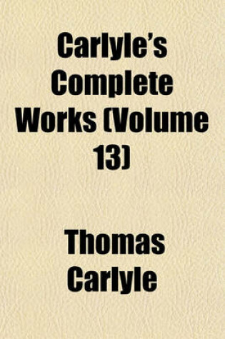 Cover of Carlyle's Complete Works (Volume 13)