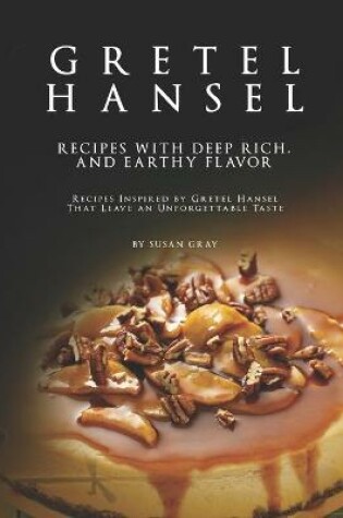 Cover of Gretel Hansel - Recipes with Deep Rich, And Earthy Flavor