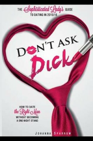 Cover of Don't Ask Dick;how to Date the Right Man Without Becoming a One-Night Stand