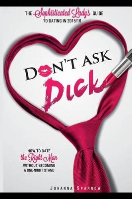 Book cover for Don't Ask Dick;how to Date the Right Man Without Becoming a One-Night Stand