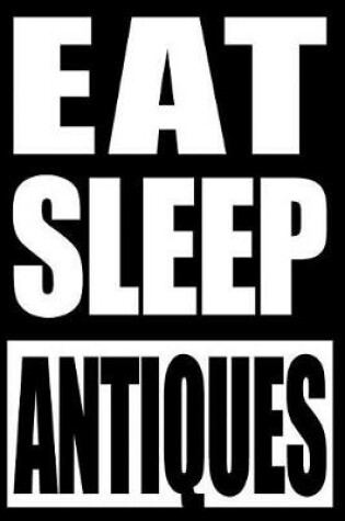 Cover of Eat Sleep Antiques Notebook for Antique Collectors