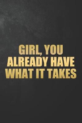 Book cover for Girl, You Already Have What It Takes