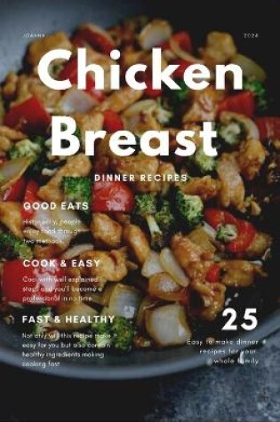 Cover of 25 Easy and Quick Chicken Breast Recipes for Dinner