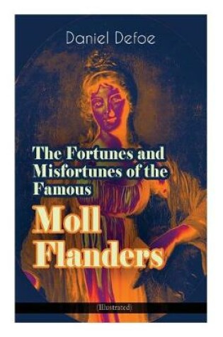 Cover of The Fortunes and Misfortunes of the Famous Moll Flanders (Illustrated)