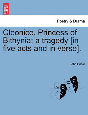 Book cover for Cleonice, Princess of Bithynia; A Tragedy [In Five Acts and in Verse].