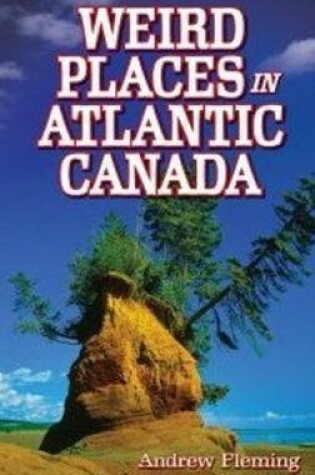 Cover of Weird Places in Atlantic Canada