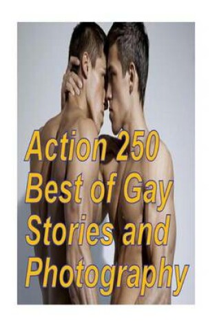 Cover of Action 250 Best of Gay Stories and Photography