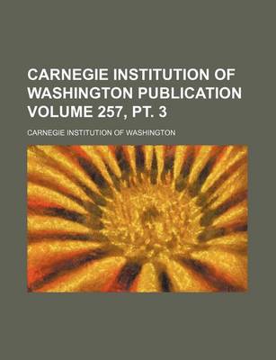 Book cover for Carnegie Institution of Washington Publication Volume 257, PT. 3