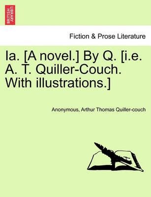 Book cover for Ia. [A Novel.] by Q. [I.E. A. T. Quiller-Couch. with Illustrations.]