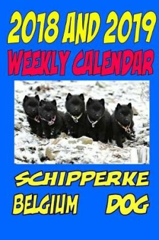 Cover of 2018 and 2019 Weekly Calendar Schipperke Belgium Dog