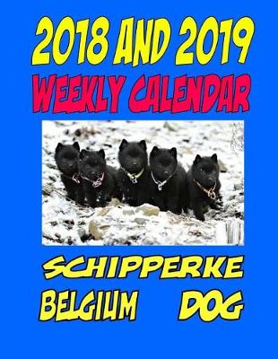 Book cover for 2018 and 2019 Weekly Calendar Schipperke Belgium Dog
