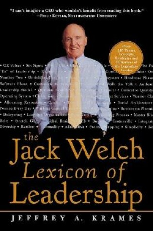 Cover of The Jack Welch Lexicon of Leadership: Over 250 Terms, Concepts, Strategies & Initiatives of the Legendary Leader