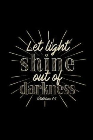 Cover of Let Light Shine Out of Darkness Corinthians 4
