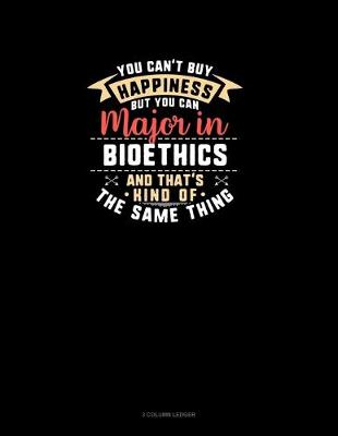 Cover of You Can't Buy Happiness But You Can Major In Bioethics and That's Kind Of The Same Thing