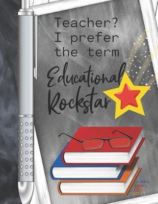 Book cover for Teacher? I Prefer The Term Educational Rockstar