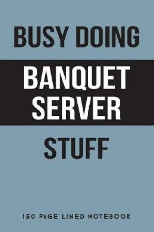 Cover of Busy Doing Banquet Server Stuff
