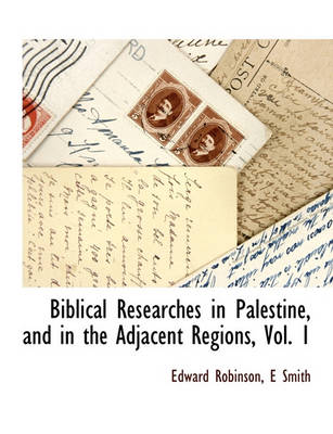 Book cover for Biblical Researches in Palestine, and in the Adjacent Regions, Vol. 1