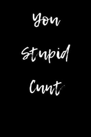 Cover of You Stupid Cunt