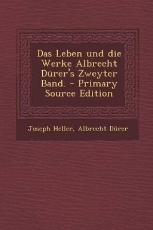 Cover of Das Leben Und Die Werke Albrecht Durer's Zweyter Band.