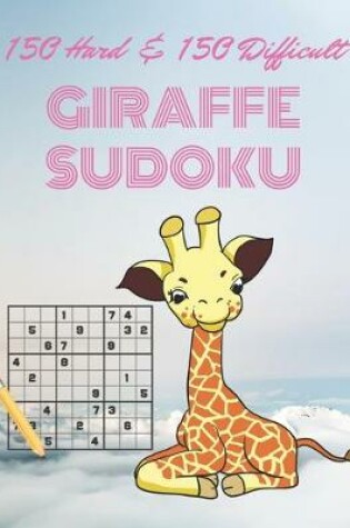 Cover of 150 Hard & 150 Difficult GIRAFFE SUDOKU