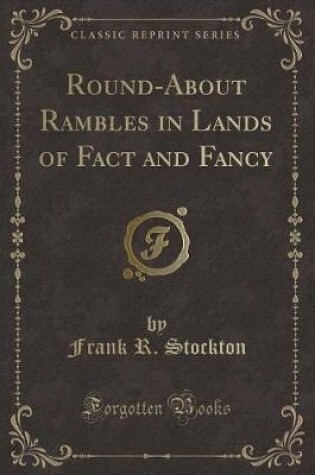 Cover of Round-About Rambles in Lands of Fact and Fancy (Classic Reprint)