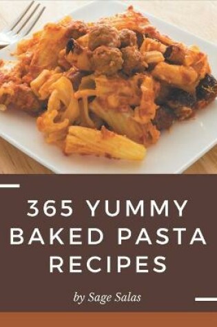 Cover of 365 Yummy Baked Pasta Recipes