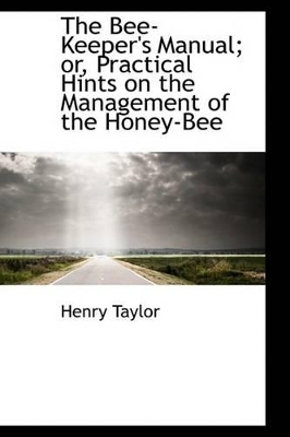 Book cover for The Bee-Keeper's Manual; Or, Practical Hints on the Management of the Honey-Bee