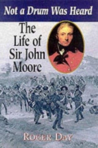 Cover of Life of Sir John Moore: Not a Drum Was Heard