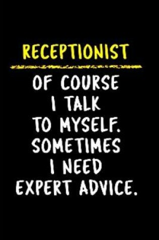Cover of Receptionist of course i talk to myself. sometimes i need expert advice
