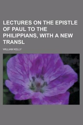 Cover of Lectures on the Epistle of Paul to the Philippians, with a New Transl