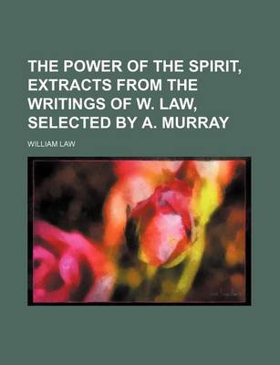 Book cover for The Power of the Spirit, Extracts from the Writings of W. Law, Selected by A. Murray