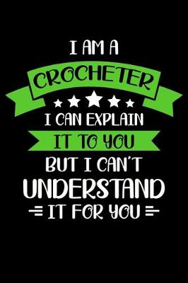 Book cover for I Am A Crocheter I Can Explain It to You But I Can't Understand It For You