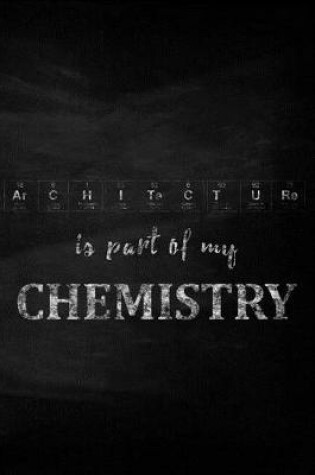 Cover of Architecture Is Part of My Chemistry