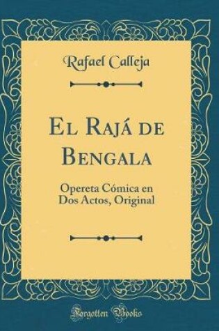 Cover of El Rajá de Bengala: Opereta Cómica en Dos Actos, Original (Classic Reprint)