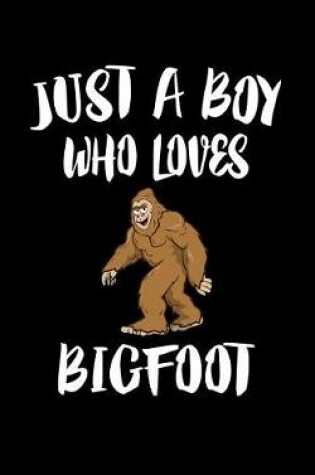 Cover of Just A Boy Who Loves Bigfoot