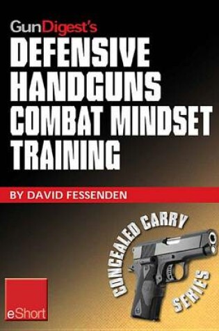 Cover of Gun Digest's Defensive Handguns Combat Mindset Training Eshort