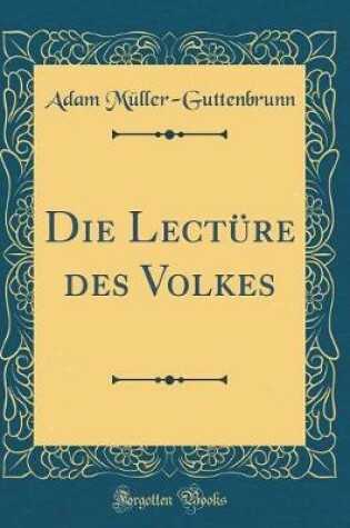 Cover of Die Lectüre Des Volkes (Classic Reprint)