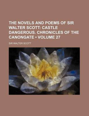 Book cover for The Novels and Poems of Sir Walter Scott (Volume 27); Castle Dangerous. Chronicles of the Canongate